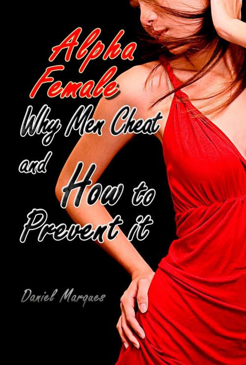 Cover of the book Alpha Female: Why Men Cheat and How to Prevent It by Daniel Marques, 22 Lions Bookstore