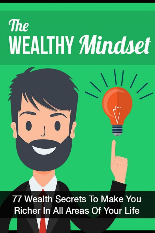 Cover of the book The Wealthy Mindset: 77 Secrets To Make You Rich In Every Area Of Your Life by Mae Cunningham, Mae Cunningham