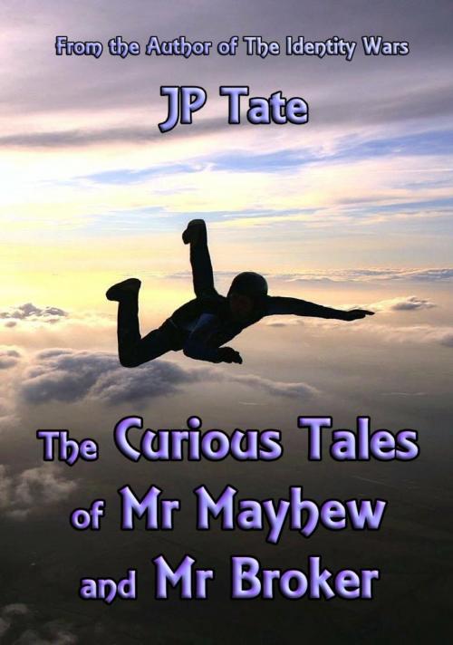 Cover of the book The Curious Tales of Mr Mayhew and Mr Broker by JP Tate, JP Tate