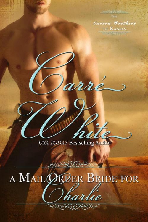 Cover of the book A Mail Order Bride For Charlie by Carré White, Love Lust Story