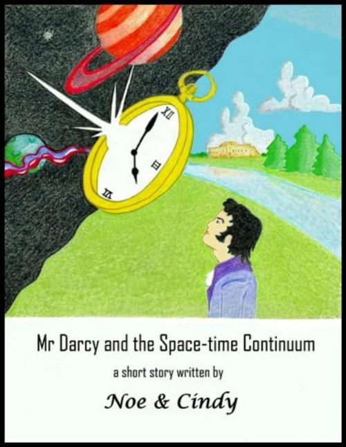 Cover of the book Mr Darcy and the Space-time Continuum by Noe and Cindy, Noe and Cindy