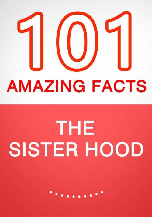 Cover of the book The Sisterhood – 101 Amazing Facts You Didn’t Know by G Whiz, 101BookFacts.com