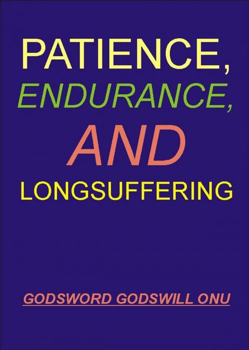 Cover of the book Patience, Endurance, and Longsuffering by Godsword Godswill Onu, Godsword Godswill Onu