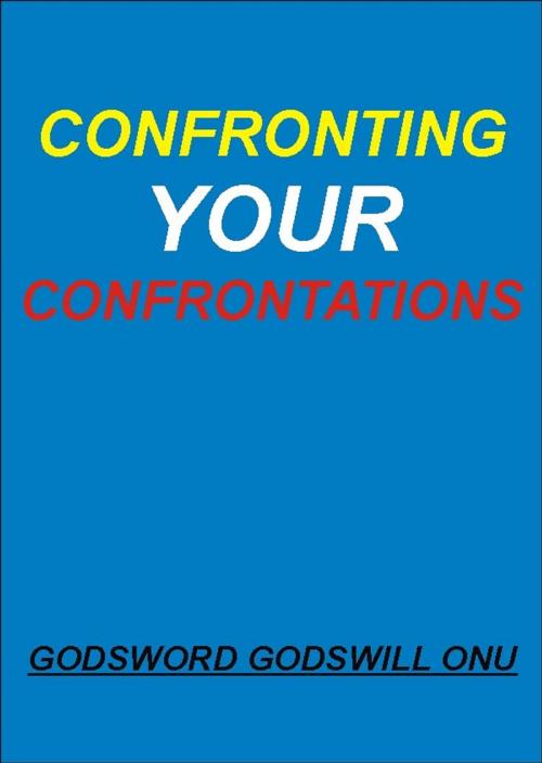Cover of the book Confronting Your Confrontations by Godsword Godswill Onu, Godsword Godswill Onu