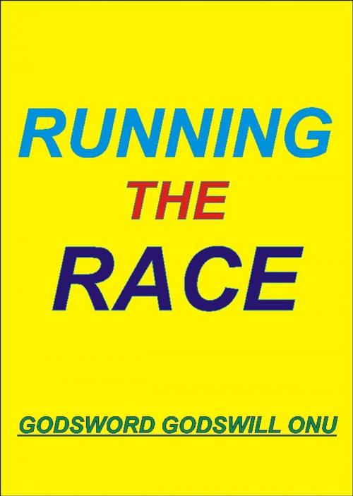 Cover of the book Running the Race by Godsword Godswill Onu, Godsword Godswill Onu