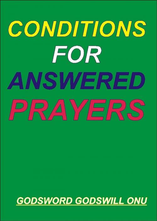 Cover of the book Conditions for Answered Prayers by Godsword Godswill Onu, Godsword Godswill Onu