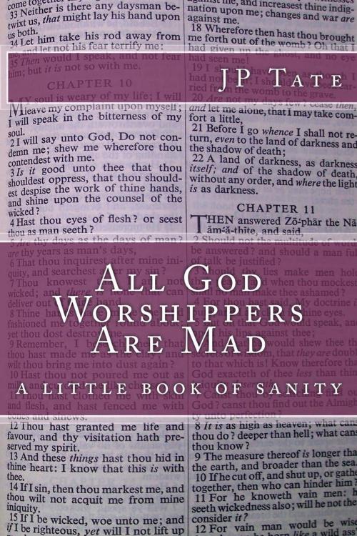 Cover of the book All God Worshippers Are Mad: a little book of sanity by JP Tate, JP Tate
