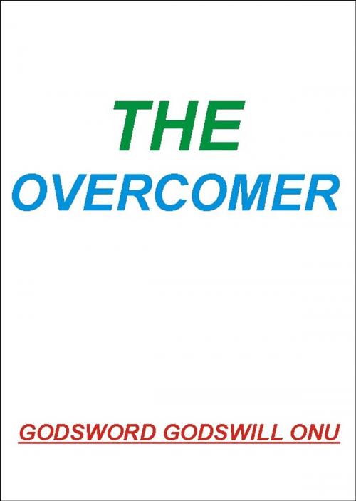 Cover of the book The Overcomer by Godsword Godswill Onu, Godsword Godswill Onu