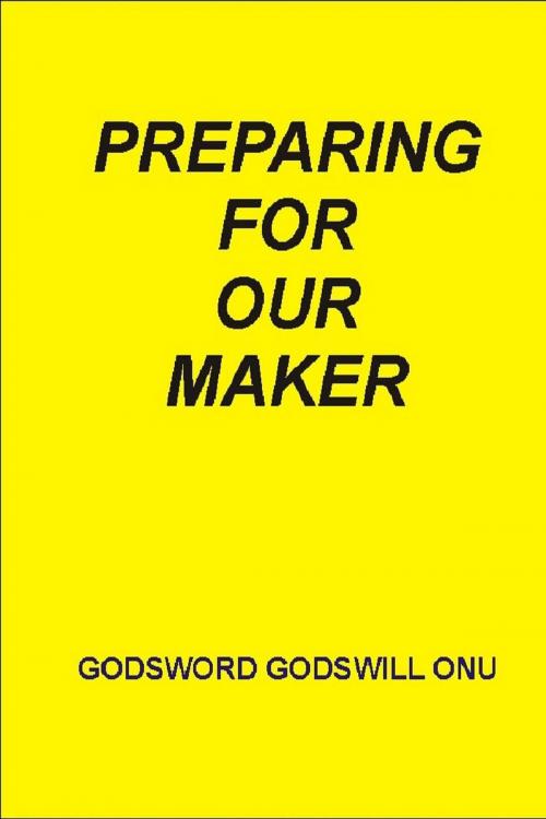 Cover of the book Preparing for Our Maker by Godsword Godswill Onu, Godsword Godswill Onu