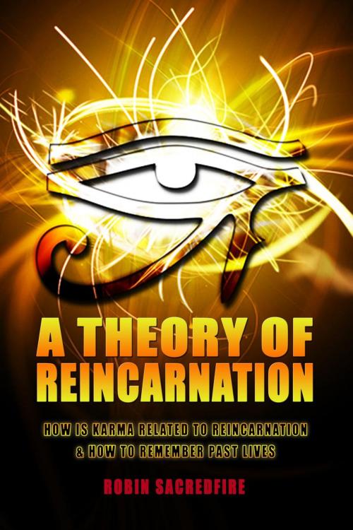 Cover of the book A Theory of Reincarnation: How is Karma Related to Reincarnation & How to Remember Past Lives by Robin Sacredfire, 22 Lions Bookstore