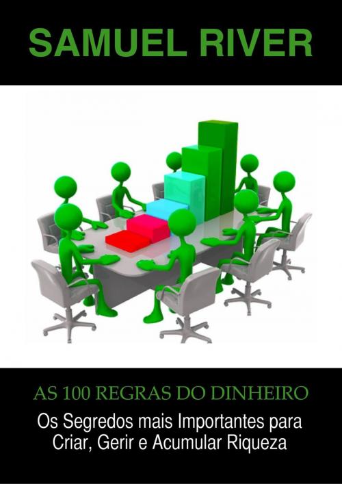 Cover of the book As 100 Regras do Dinheiro: Os Segredos mais Importantes para Criar, Gerir e Acumular Riqueza by Samuel River, 22 Lions Bookstore