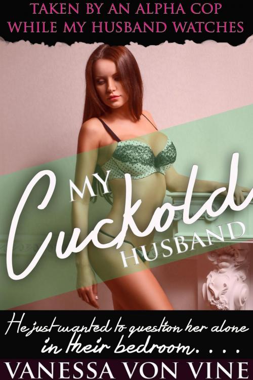 Cover of the book My Cuckold Husband by Vanessa Von Vine, Vanessa Von Vine