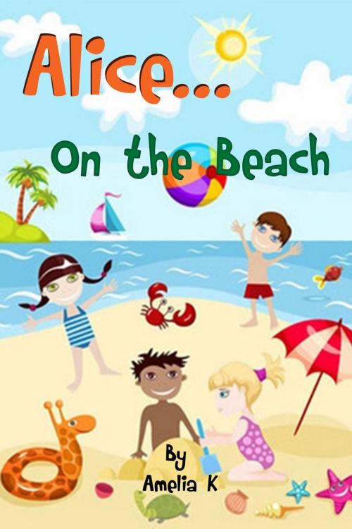Cover of the book Alice...on the Beach by Amelia K, Amelia K