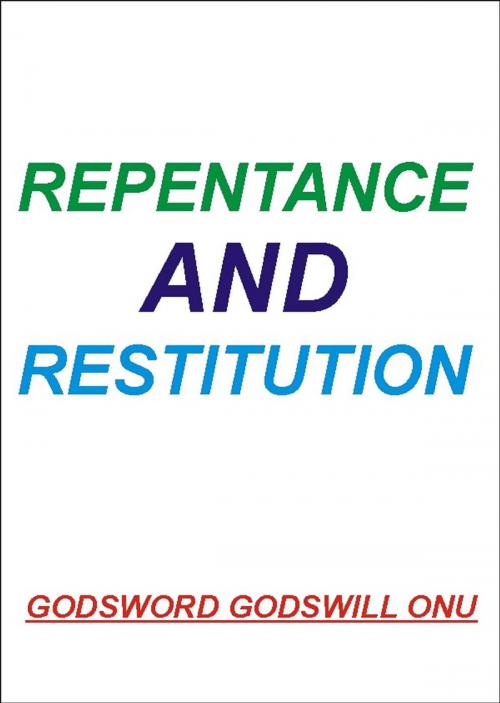 Cover of the book Repentance and Restitution by Godsword Godswill Onu, Godsword Godswill Onu
