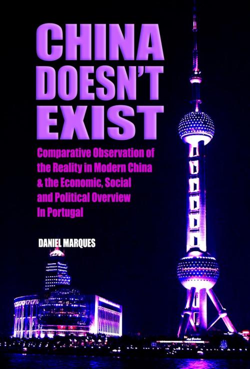 Cover of the book China Doesn't Exist: Comparative Observation of the Reality in Modern China and the Economic, Social and Political Overview in Portugal by Daniel Marques, 22 Lions Bookstore