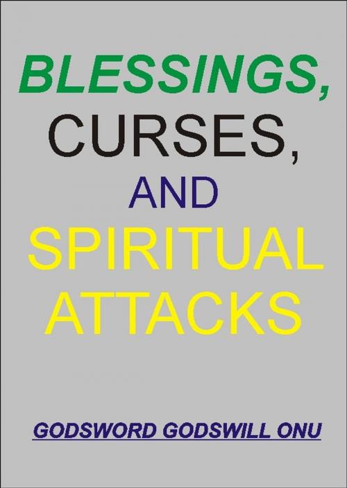 Cover of the book Blessings, Curses, and Spiritual Attacks by Godsword Godswill Onu, Godsword Godswill Onu