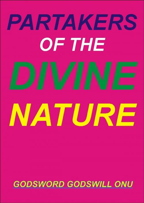 Cover of the book Partakers of the Divine Nature by Godsword Godswill Onu, Godsword Godswill Onu