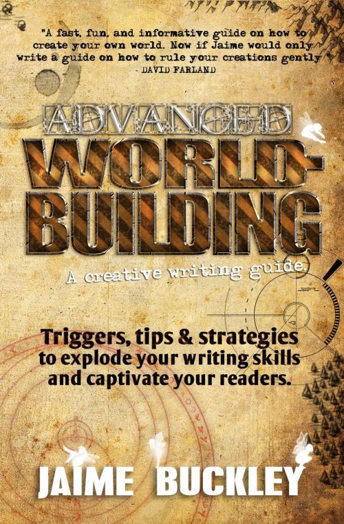 Cover of the book Advanced Worldbuilding - a Creative Writing Guide: Triggers, Tips & Strategies to Explode Your Writing Skills and Captivate Your Readers. by Jaime Buckley, On The Fly Publications