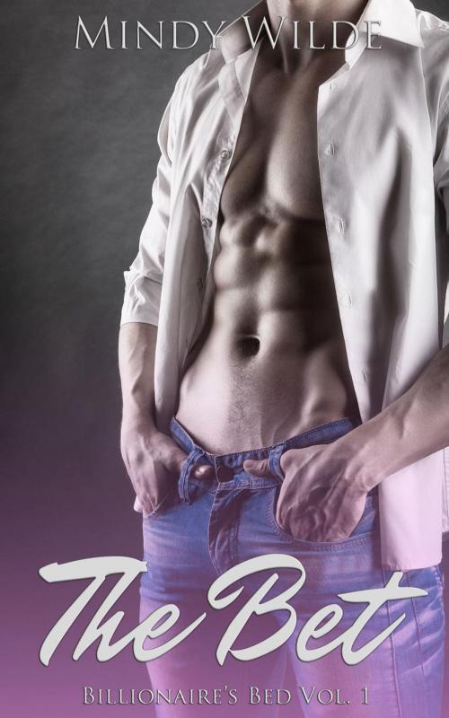 Cover of the book The Bet (Billionaire's Bed Vol. 1) by Mindy Wilde, Mindy Wilde