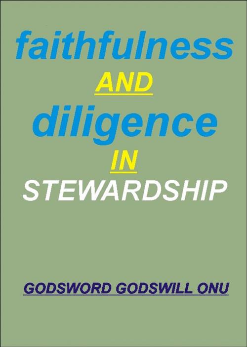 Cover of the book Faithfulness and Diligence In Stewardship by Godsword Godswill Onu, Godsword Godswill Onu