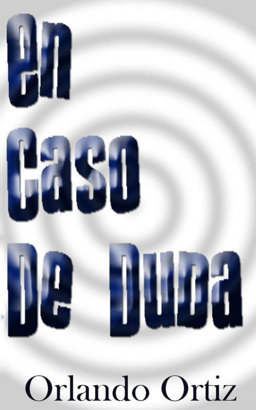 Cover of the book En Caso de Duda by Orlando Ortiz, Nowadays Orange Productions LLC