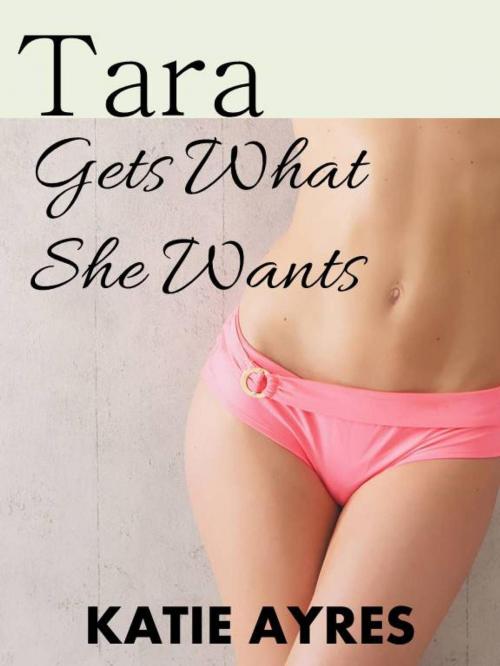 Cover of the book Tara Gets What She Wants by Katie Ayres, Moon Mountain Press