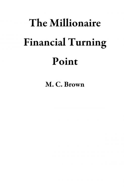 Cover of the book The Millionaire Financial Turning Point by M. C. Brown, MBC Publishing