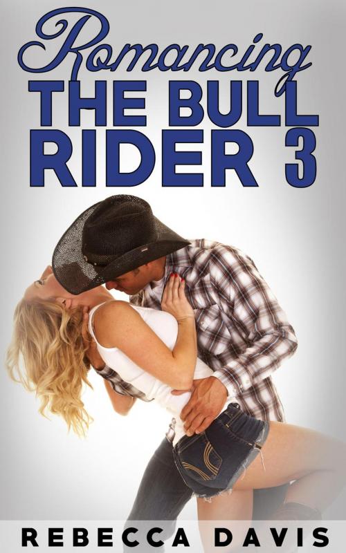 Cover of the book Romancing The Bull Rider: 3 by Rebecca Davis, Rebecca Davis