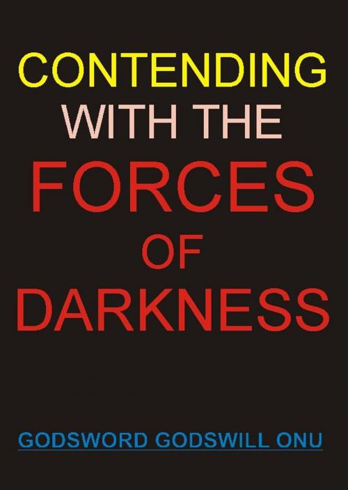 Cover of the book Contending With the Forces of Darkness by Godsword Godswill Onu, Godsword Godswill Onu