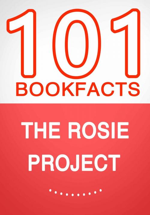 Cover of the book The Rosie Project – 101 Amazing Facts You Didn’t Know by G Whiz, 101BookFacts.com