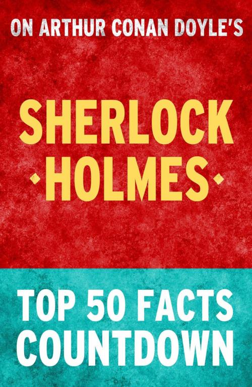 Cover of the book Sherlock Holmes - Top 50 Facts Countdown by TOP 50 FACTS, Top 50 Facts Countdown