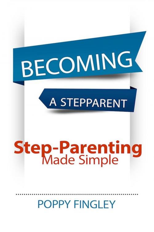 Cover of the book Becoming A Stepparent: Step-parenting Made Simple by Poppy Fingley, Poppy Fingley
