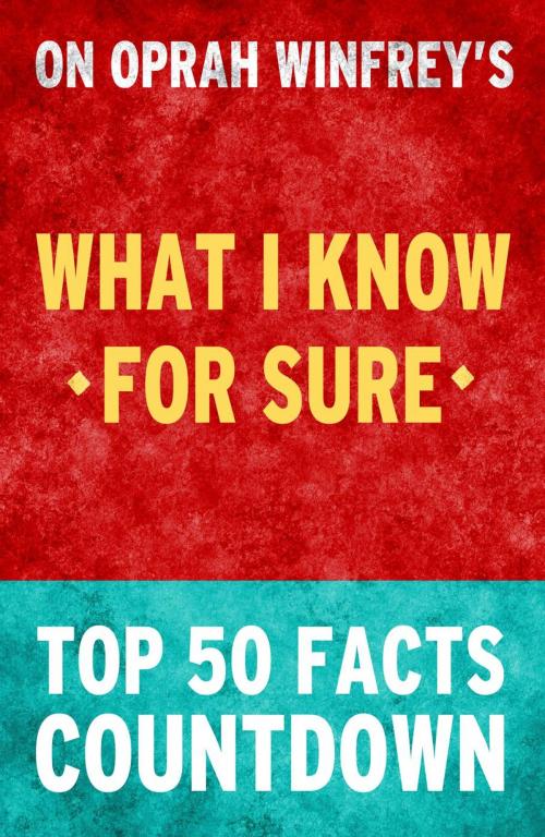 Cover of the book What I know for Sure by Oprah Winfrey – Top 50 Facts Countdown by TOP 50 FACTS, Top 50 Facts Countdown