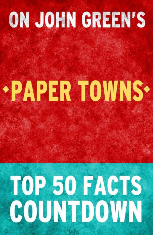 Cover of the book Paper Towns - Top 50 Facts Countdown by TOP 50 FACTS, Top 50 Facts Countdown