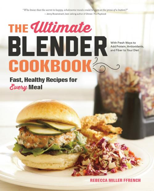 Cover of the book The Ultimate Blender Cookbook: Fast, Healthy Recipes for Every Meal by Rebecca Ffrench, Countryman Press