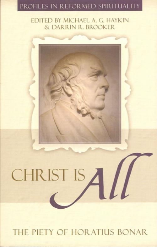 Cover of the book Christ is All: The Piety of Horatius Bonar by Darrin R. Brooker, Michael Haykin, Reformation Heritage Books