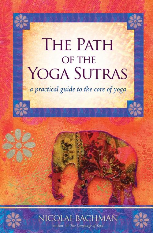 Cover of the book The Path of the Yoga Sutras by Nicolai Bachman, Sounds True