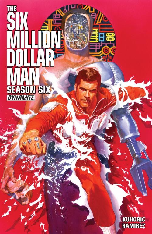 Cover of the book Six Million Dollar Man: Season Six by James Kuhoric, Dynamite Entertainment