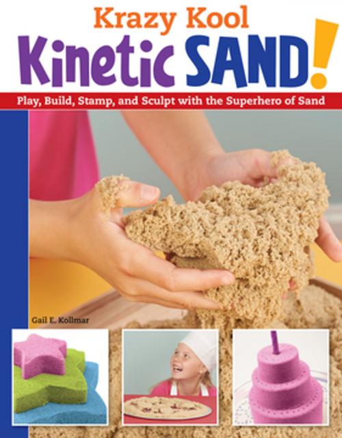 Cover of the book Krazy Kool Kinetic Sand by Gail Kollmar, Fox Chapel Publishing