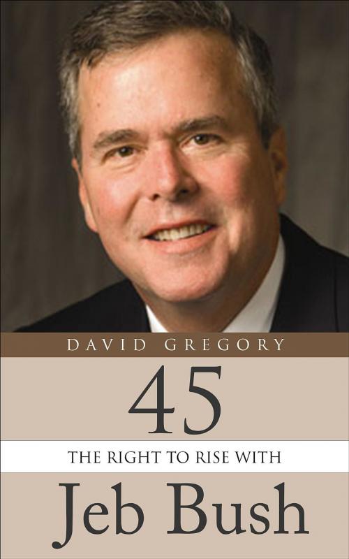 Cover of the book 45: The Right To Rise With Jeb Bush by David Gregory, Melbourne Gregory