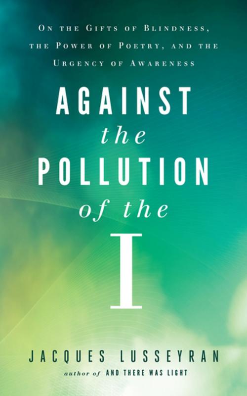 Cover of the book Against the Pollution of the I by Jacques Lusseyran, New World Library