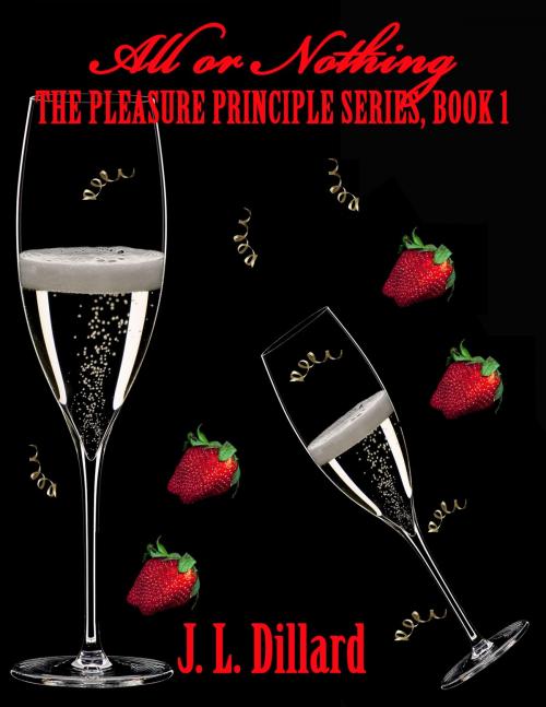 Cover of the book All or Nothing - The Pleasure Principle Series (Book 1) by J.L. Dillard, Excessica