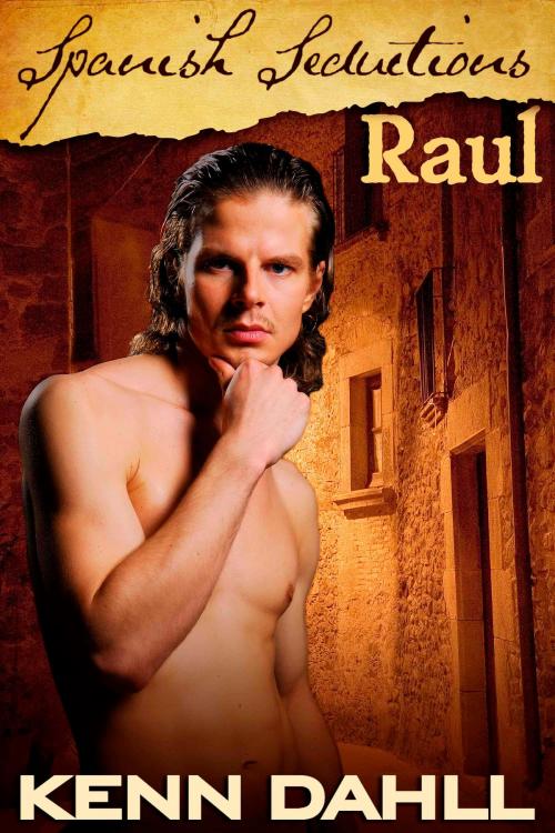 Cover of the book Spanish Seductions: Raul by Kenn Dahll, Excessica