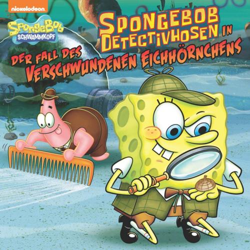 Cover of the book SpongeBob DetectivHosen in der Fall des Verschwundenen Eichhörnchens (SpongeBob SquarePants) by Nickelodeon Publishing, Nickelodeon Publishing