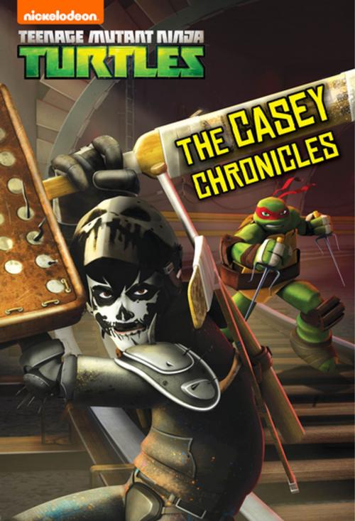 Cover of the book The Casey Chronicles (Teenage Mutant Ninja Turtles) by Nickelodeon Publishing, Nickelodeon Publishing