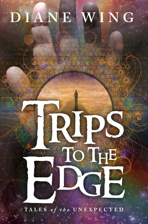 Cover of the book Trips to the Edge by Diane Wing, Loving Healing Press