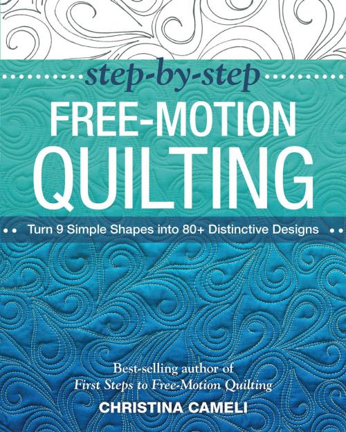 Cover of the book Step-by-Step Free-Motion Quilting by Christina Cameli, C&T Publishing