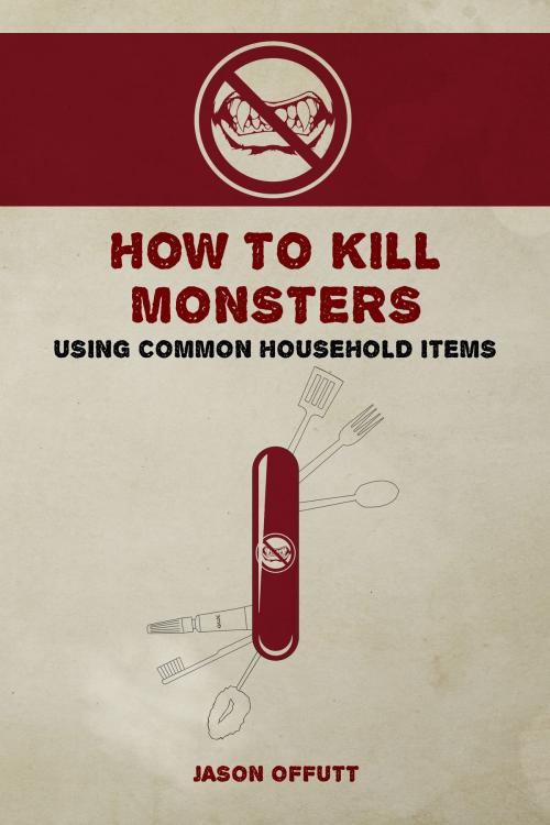 Cover of the book How to Kill Monsters Using Common Household Items by Jason Offutt, Permuted Press