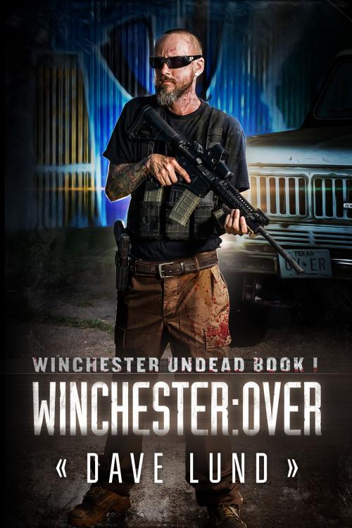 Cover of the book Winchester: Over (Winchester Undead Book 1) by Dave Lund, Monique Happy, Winlock Press