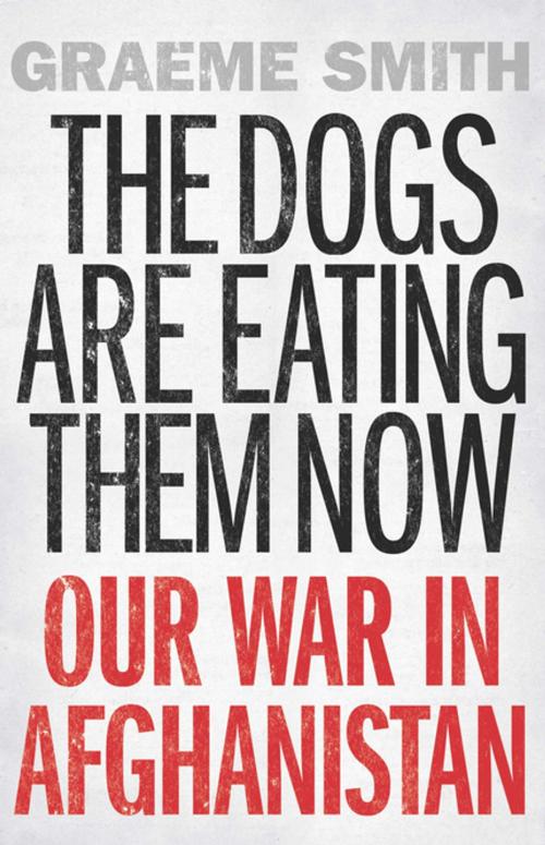 Cover of the book The Dogs are Eating Them Now by Graeme Smith, Counterpoint